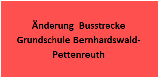 Änderung Busstrecke Grundschule Bernhardswald-Pettenreuth ab 25.09.2023